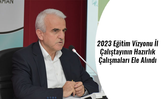 2023 Eğitim Vizyonu İl Çalıştayının Hazırlık Çalışmaları Ele Alındı 2023 Eğitim Vizyonu İl Çalıştayının Hazırlık Çalışmaları Ele Alındı