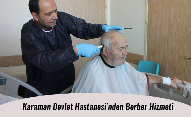 Karaman Devlet Hastanesi’nden Berber Hizmeti Karaman Devlet Hastanesi’nden Berber Hizmeti