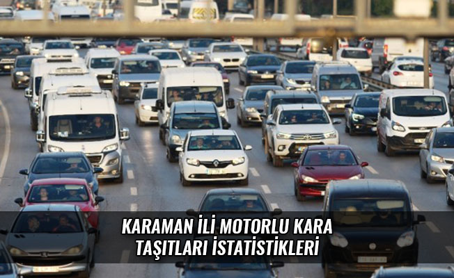 KARAMAN İLİ MOTORLU KARA TAŞITLARI İSTATİSTİKLERİ