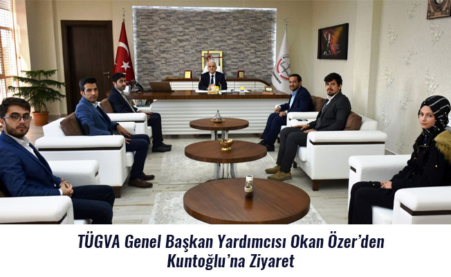 TÜGVA Genel Başkan Yardımcısı Okan Özer’den Kuntoğlu’na Ziyaret TÜGVA Genel Başkan Yardımcısı Okan Özer’den Kuntoğlu’na Ziyaret