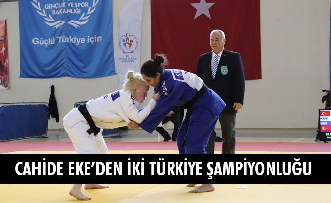 CAHİDE EKE’DEN İKİ TÜRKİYE ŞAMPİYONLUĞU CAHİDE EKE’DEN İKİ TÜRKİYE ŞAMPİYONLUĞU