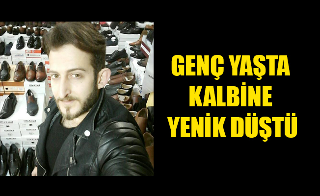 GENÇ YAŞTA KALBİNE YENİK DÜŞTÜ