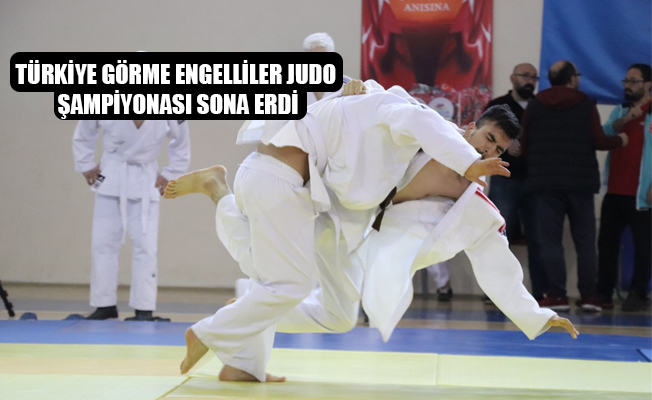 TÜRKİYE GÖRME ENGELLİLER JUDO ŞAMPİYONASI SONA ERDİ