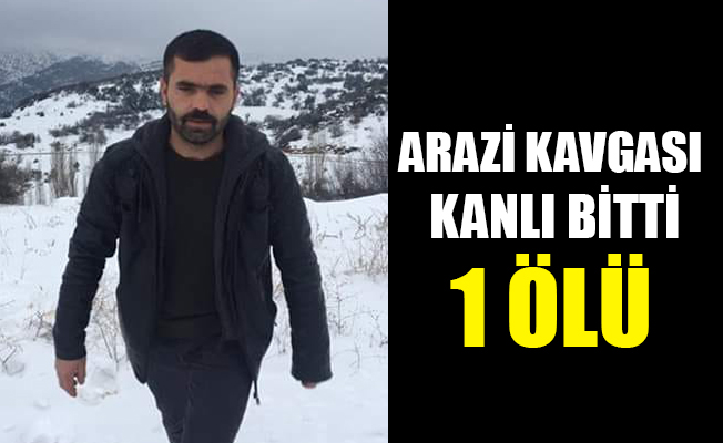 ARAZİ KAVGASI KANLI BİTTİ: 1 ÖLÜ