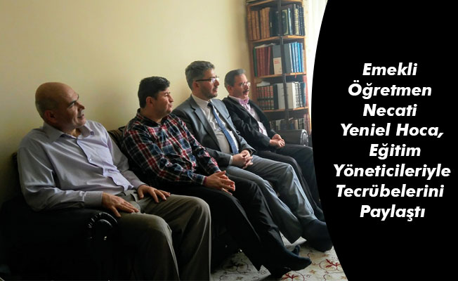 Emekli Öğretmen Necati Yeniel Hoca, Eğitim Yöneticileriyle Tecrübelerini Paylaştı Emekli Öğretmen Necati Yeniel Hoca, Eğitim Yöneticileriyle Tecrübelerini Paylaştı