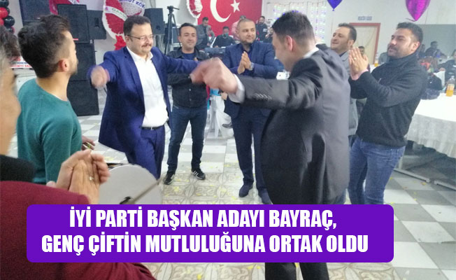 İYİ PARTİ BAŞKAN ADAYI BAYRAÇ, GENÇ ÇİFTİN MUTLULUĞUNA ORTAK OLDU İYİ PARTİ BAŞKAN ADAYI BAYRAÇ, GENÇ ÇİFTİN MUTLULUĞUNA ORTAK OLDU