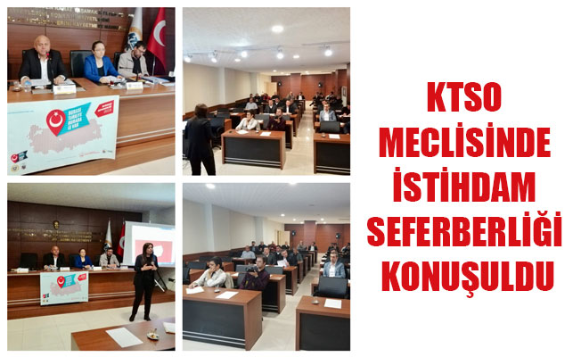 KTSO MECLİSİNDE İSTİHDAM SEFERBERLİĞİ KONUŞULDU KTSO MECLİSİNDE İSTİHDAM SEFERBERLİĞİ KONUŞULDU