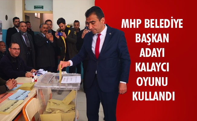 MHP BELEDİYE BAŞKAN ADAYI KALAYCI OYUNU KULLANDI MHP BELEDİYE BAŞKAN ADAYI KALAYCI OYUNU KULLANDI