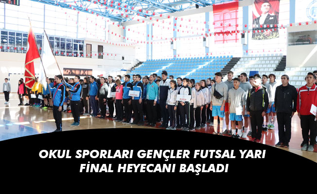 OKUL SPORLARI GENÇLER FUTSAL YARI FİNAL HEYECANI BAŞLADI OKUL SPORLARI GENÇLER FUTSAL YARI FİNAL HEYECANI BAŞLADI