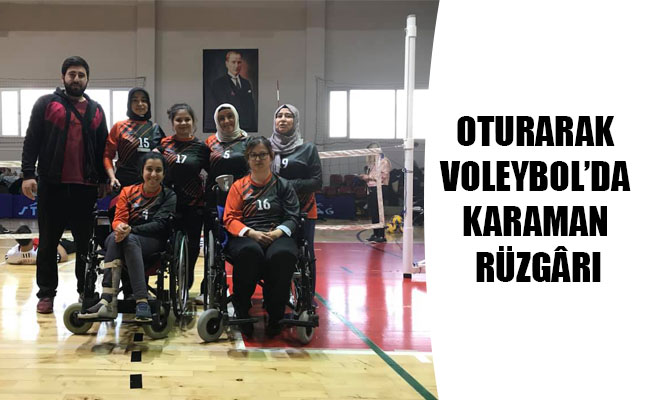 OTURARAK VOLEYBOL’DA KARAMAN RÜZGÂRI