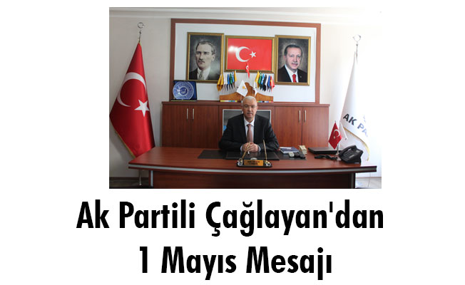 Ak Partili Çağlayan'dan 1 Mayıs Mesajı