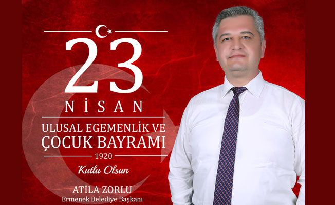 ATİLLA ZORLU'DAN 23 NİSAN KUTLAMA MESAJI ATİLLA ZORLU'DAN 23 NİSAN KUTLAMA MESAJI