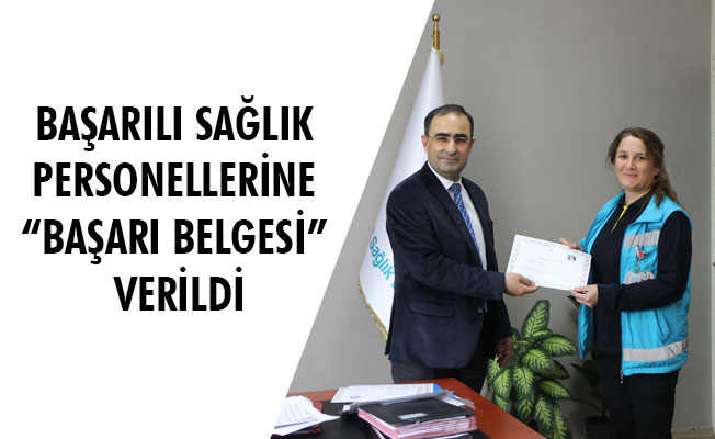 BAŞARILI SAĞLIK PERSONELLERİNE “BAŞARI BELGESİ” VERİLDİ BAŞARILI SAĞLIK PERSONELLERİNE “BAŞARI BELGESİ” VERİLDİ