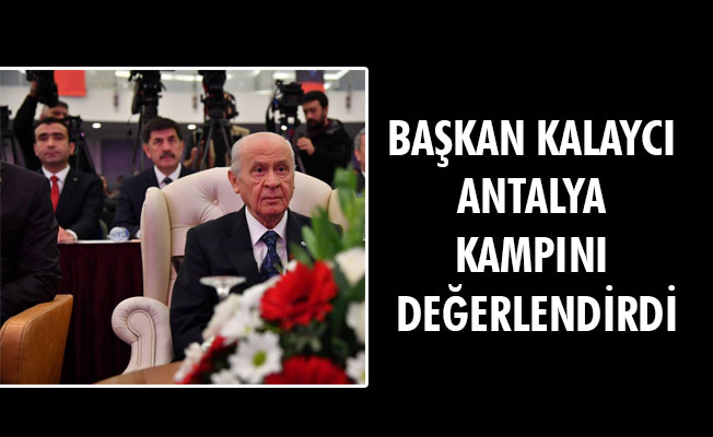 BAŞKAN KALAYCI ANTALYA KAMPINI DEĞERLENDİRDİ BAŞKAN KALAYCI ANTALYA KAMPINI DEĞERLENDİRDİ