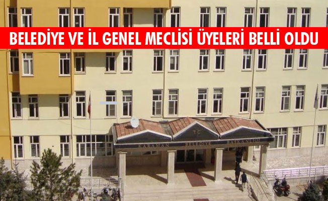 BELEDİYE VE İL GENEL MECLİSİ ÜYELERİ BELLİ OLDU