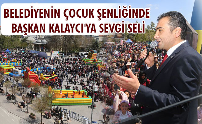 BELEDİYENİN ÇOCUK ŞENLİĞİNDE BAŞKAN KALAYCI'YA SEVGİ SELİ