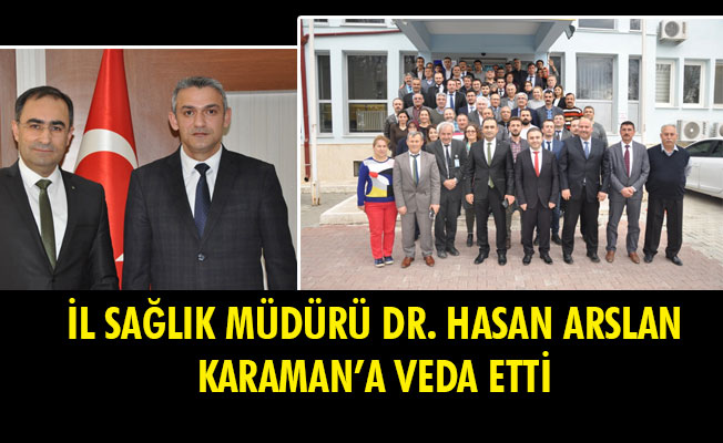 İL SAĞLIK MÜDÜRÜ DR. HASAN ARSLAN KARAMAN’A VEDA ETTİ İL SAĞLIK MÜDÜRÜ DR. HASAN ARSLAN KARAMAN’A VEDA ETTİ