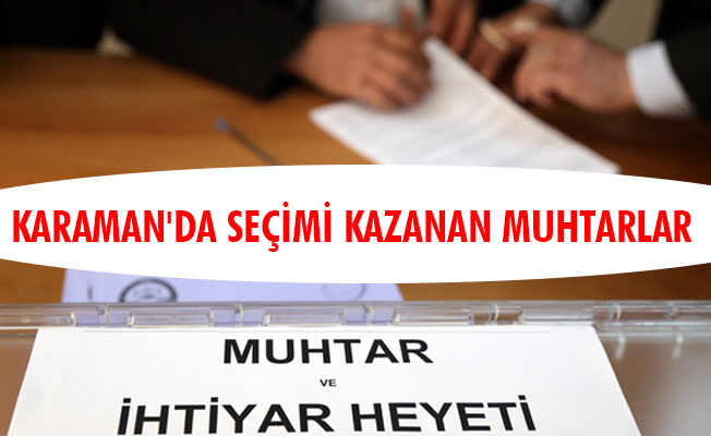 KARAMAN'DA SEÇİMİ KAZANAN MUHTARLAR