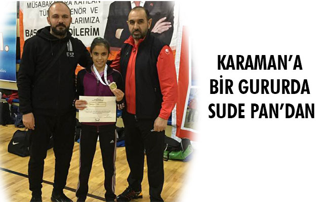 KARAMAN’A BİR GURURDA SUDE PAN’DAN