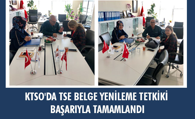 KTSO'DA TSE BELGE YENİLEME TETKİKİ BAŞARIYLA TAMAMLANDI