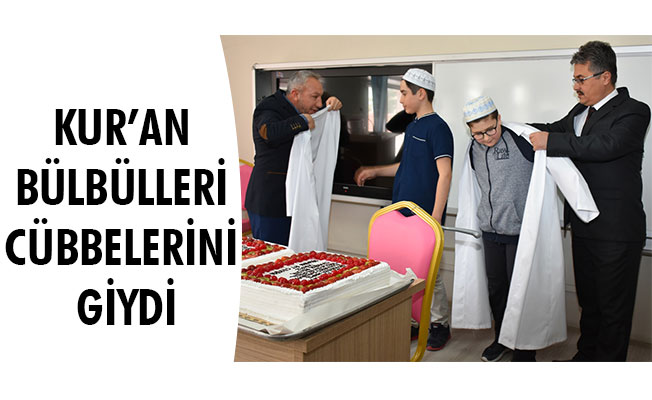 KUR’AN BÜLBÜLLERİ CÜBBELERİNİ GİYDİ KUR’AN BÜLBÜLLERİ CÜBBELERİNİ GİYDİ