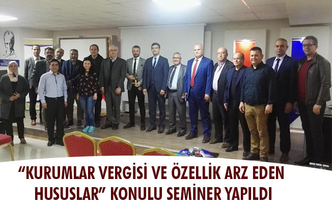 “KURUMLAR VERGİSİ VE ÖZELLİK ARZ EDEN HUSUSLAR” KONULU SEMİNER YAPILDI “KURUMLAR VERGİSİ VE ÖZELLİK ARZ EDEN HUSUSLAR” KONULU SEMİNER YAPILDI