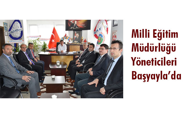 Milli Eğitim Müdürlüğü Yöneticileri Başyayla’da