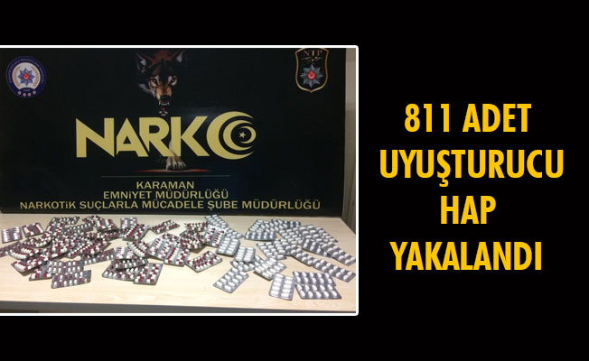 811 ADET UYUŞTURUCU HAP YAKALANDI