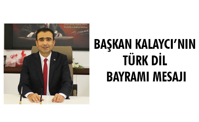 BAŞKAN KALAYCI’NIN TÜRK DİL BAYRAMI MESAJI