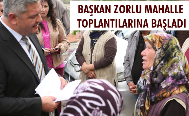 BAŞKAN ZORLU MAHALLE TOPLANTILARINA BAŞLADI