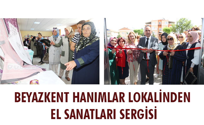 BEYAZKENT HANIMLAR LOKALİNDEN EL SANATLARI SERGİSİ