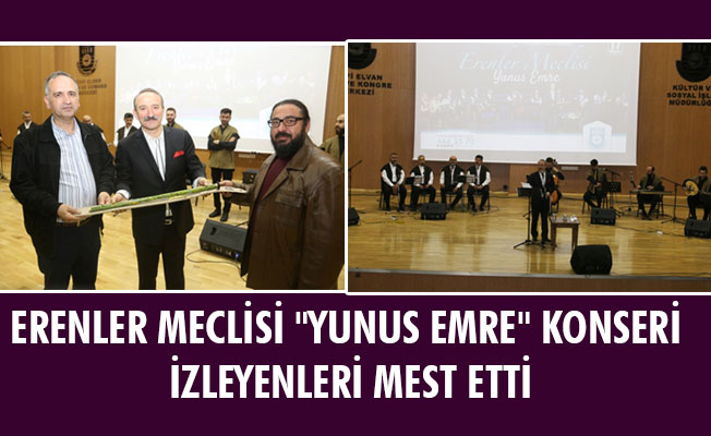 ERENLER MECLİSİ "YUNUS EMRE" KONSERİ İZLEYENLERİ MEST ETTİ