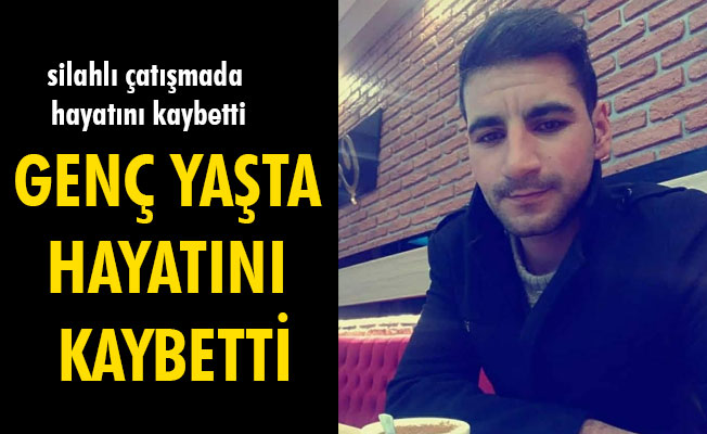 GENÇ YAŞTA HAYATINI KAYBETTİ GENÇ YAŞTA HAYATINI KAYBETTİ