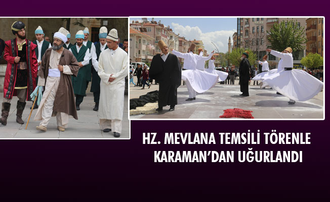 HZ. MEVLANA TEMSİLİ TÖRENLE UĞURLANDI HZ. MEVLANA TEMSİLİ TÖRENLE UĞURLANDI