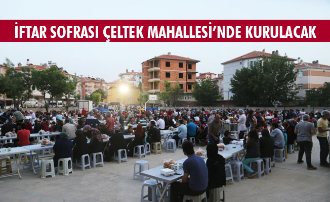 İFTAR SOFRASI ÇELTEK MAHALLESİ’NDE KURULACAK