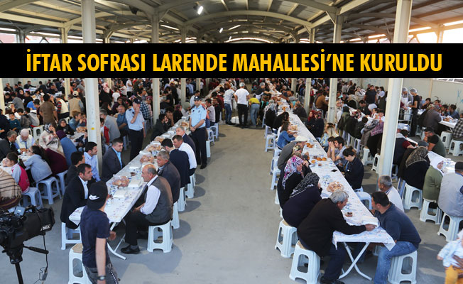 İFTAR SOFRASI LARENDE MAHALLESİ’NE KURULDU