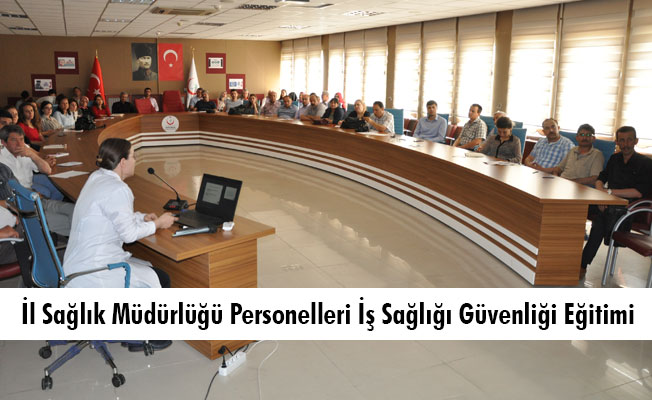 İl Sağlık Müdürlüğü Personelleri İş Sağlığı Güvenliği Eğitimi