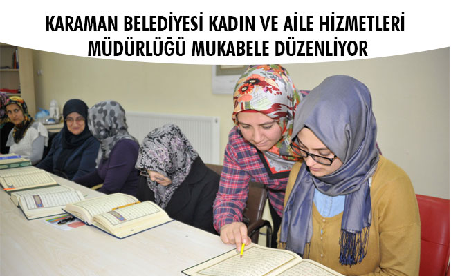 KARAMAN BELEDİYESİ KADIN VE AİLE HİZMETLERİ MÜDÜRLÜĞÜ MUKABELE DÜZENLİYOR KARAMAN BELEDİYESİ KADIN VE AİLE HİZMETLERİ MÜDÜRLÜĞÜ MUKABELE DÜZENLİYOR