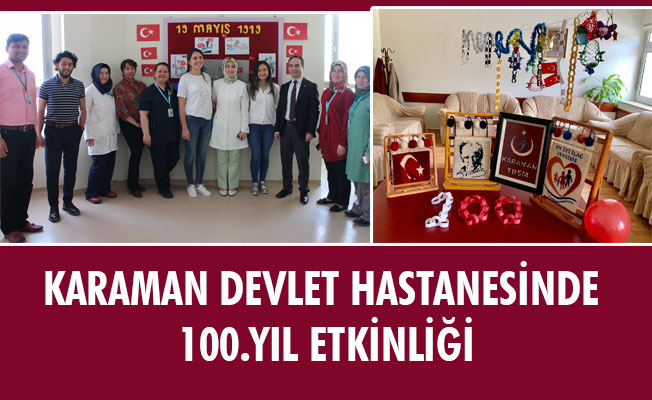 KARAMAN DEVLET HASTANESİNDE 100.YIL ETKİNLİĞİ KARAMAN DEVLET HASTANESİNDE 100.YIL ETKİNLİĞİ