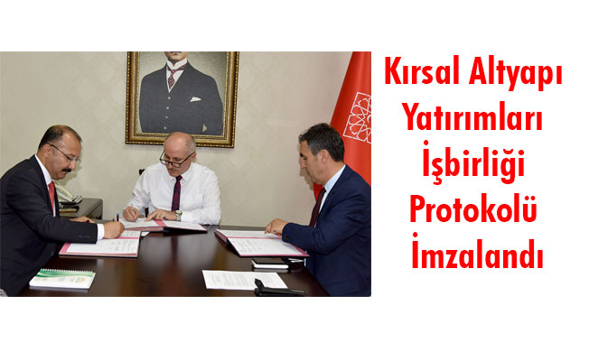 Kırsal Altyapı Yatırımları İşbirliği Protokolü İmzalandı Kırsal Altyapı Yatırımları İşbirliği Protokolü İmzalandı