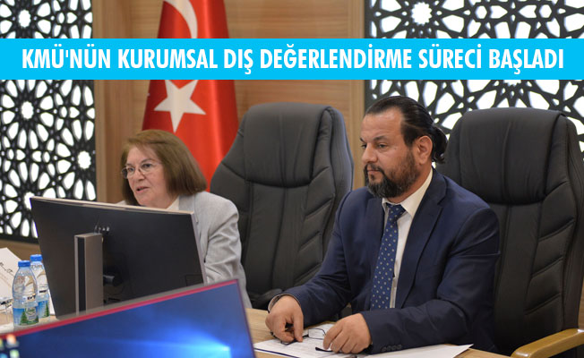 KMÜ'NÜN KURUMSAL DIŞ DEĞERLENDİRME SÜRECİ BAŞLADI KMÜ'NÜN KURUMSAL DIŞ DEĞERLENDİRME SÜRECİ BAŞLADI