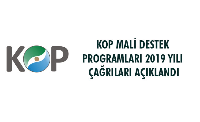 KOP MALİ DESTEK PROGRAMLARI 2019 YILI ÇAĞRILARI AÇIKLANDI