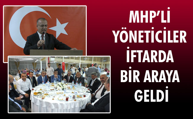 MHP’Lİ YÖNETİCİLER İFTARDA BİR ARAYA GELDİ