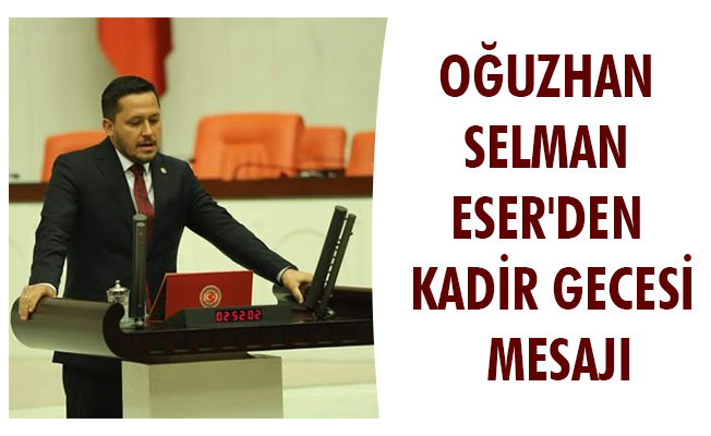 OĞUZHAN SELMAN ESER'DEN KADİR GECESİ MESAJI