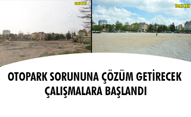 OTOPARK SORUNUNA ÇÖZÜM GETİRECEK ÇALIŞMALARA BAŞLANDI OTOPARK SORUNUNA ÇÖZÜM GETİRECEK ÇALIŞMALARA BAŞLANDI