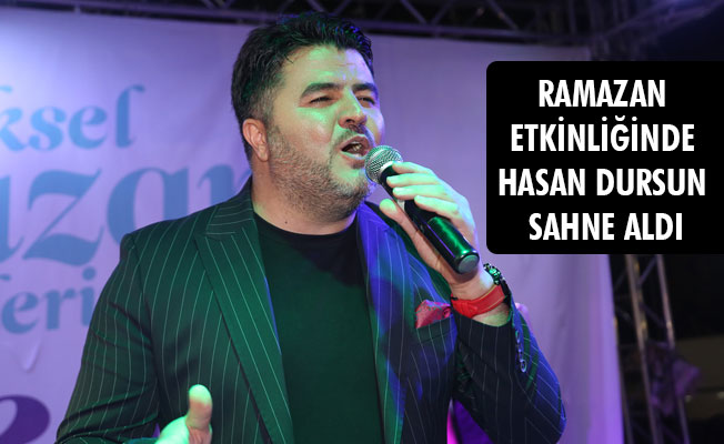 RAMAZAN ETKİNLİĞİNDE HASAN DURSUN SAHNE ALDI RAMAZAN ETKİNLİĞİNDE HASAN DURSUN SAHNE ALDI