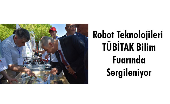 Robot Teknolojileri TÜBİTAK Bilim Fuarında Sergileniyor Robot Teknolojileri TÜBİTAK Bilim Fuarında Sergileniyor
