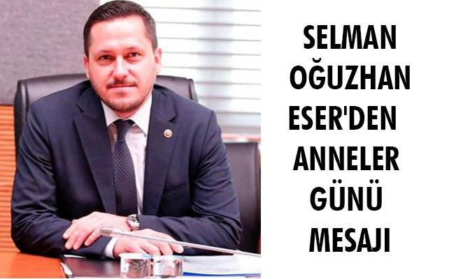 SELMAN OĞUZHAN ESER'DEN  ANNELER GÜNÜ MESAJI