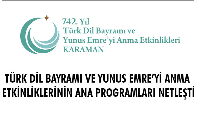 TÜRK DİL BAYRAMI VE YUNUS EMRE’Yİ ANMA ETKİNLİKLERİNİN ANA PROGRAMLARI NETLEŞTİ