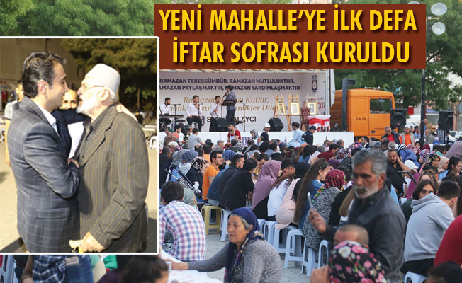 YENİ MAHALLE’YE İLK DEFA İFTAR SOFRASI KURULDU